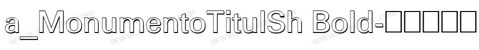 a_MonumentoTitulSh Bold字体转换